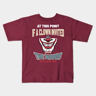 At This Point, If A Clown Invited Me Into The Woods, I’d Just Go - Creepy Vintage Clown Smile Kids T-Shirt
